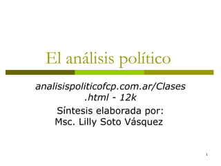 El análisis político  analisispoliticofcp.com.ar/Clases.html - 12k Síntesis elaborada por: Msc. Lilly Soto Vásquez  