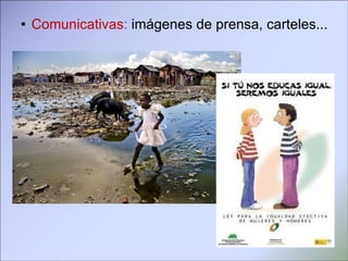 Comunicativas :  imágenes de prensa, carteles... 