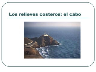 Los relieves costeros: el cabo 