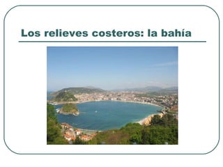 Los relieves costeros: la bahía 
