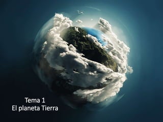 Tema 1
El planeta Tierra
 