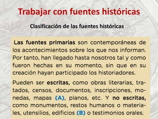 Trabajar con fuentes históricas
Clasificación de las fuentes históricas
 