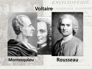 Voltaire
Montesquieu Rousseau
 