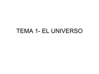 TEMA 1- EL UNIVERSO 