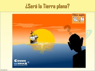 ¿Será la Tierra plana?
 