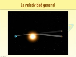 La relatividad general
 