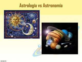 Astrología vs Astronomía
Vs
 