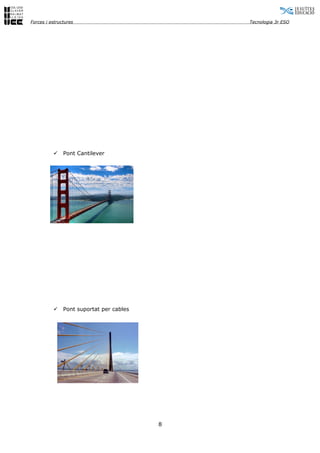 Forces i estructures                          Tecnologia 3r ESO




              Pont Cantilever




              Pont suportat per cables




                                          8
 