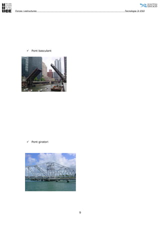 Forces i estructures                Tecnologia 3r ESO




              Pont basculant




              Pont giratori




                                9
 