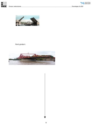 Forces i estructures           Tecnologia 3r ESO




          Pont giratori:




                           9
 