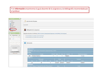 Y en Información encontramos la guía docente de la asignatura y la bibliografía recomendada por
el profesor
 