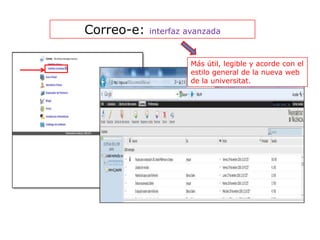 Correo-e:   interfaz avanzada



                     Más útil, legible y acorde con el
                     estilo general de la nueva web
                     de la universitat.
 