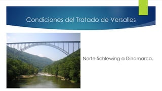 Condiciones del Tratado de Versalles
Norte Schlewing a Dinamarca.
 
