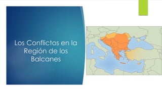 Los Conflictos en la
Región de los
Balcanes
 
