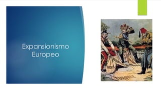 Expansionismo
Europeo
 
