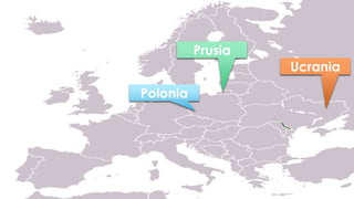 Polonia
Prusia
Ucrania
 