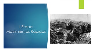 I Etapa
Movimientos Rápidos
 