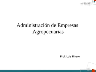 Administración de Empresas  Agropecuarias Prof. Luis Rivero 