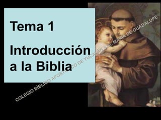 Tema 1
Introducción
a la Biblia
 