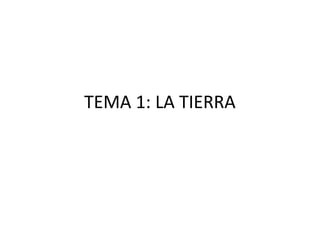 TEMA 1: LA TIERRA
 