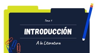 Introducción
A la Literatura
Tema 1
 