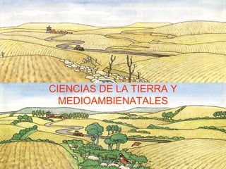 CIENCIAS DE LA TIERRA Y
  MEDIOAMBIENATALES
 