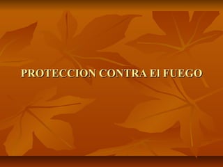 PROTECCION CONTRA El FUEGO
 