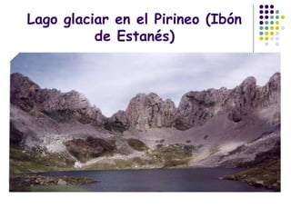 Lago glaciar en el Pirineo (Ibón
de Estanés)
 