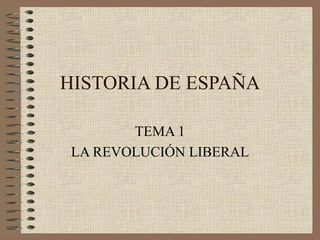 HISTORIA DE ESPAÑA TEMA 1 LA REVOLUCIÓN LIBERAL 