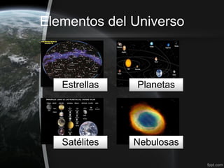 Elementos del Universo



   Estrellas   Planetas




   Satélites   Nebulosas
 