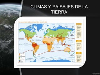 CLIMAS Y PAISAJES DE LA
        TIERRA
 