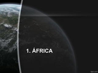 1. ÁFRICA
 