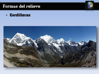 Formas del relieve 
• Cordilleras 
 