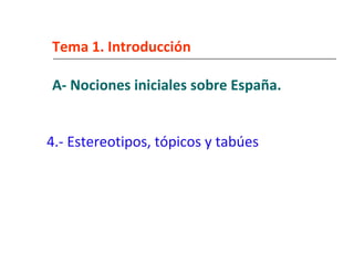 Tema 1. Introducción A- Nociones iniciales sobre España. ,[object Object]