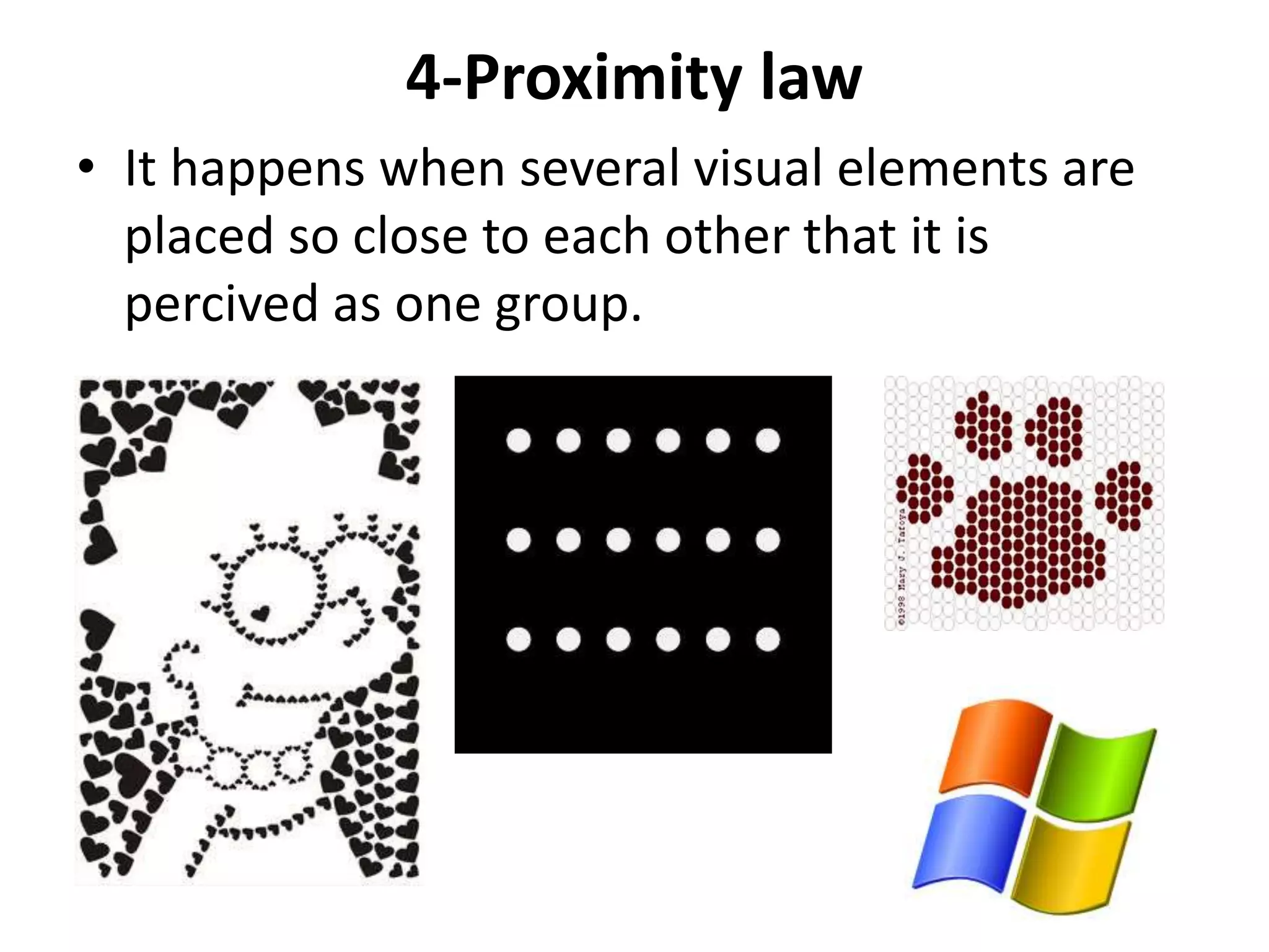 4-Proximity law
• It happens when several visual elements are
placed so close to each other that it is
percived as one group.
 