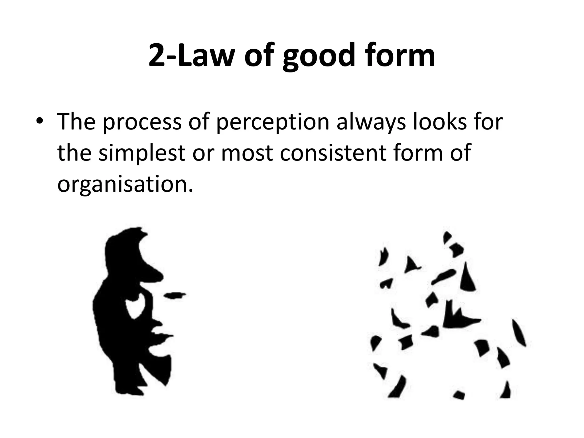 2-Law of good form
• The process of perception always looks for
the simplest or most consistent form of
organisation.
 