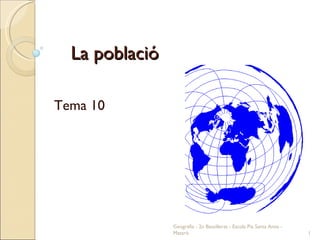 La població  Tema 10 Geografia - 2n Batxillerat - Escola Pia Santa Anna - Mataró 