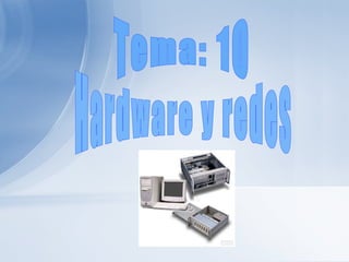 Tema: 10 Hardware y redes 