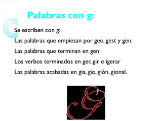 Palabras con g: Se escriben con g: 