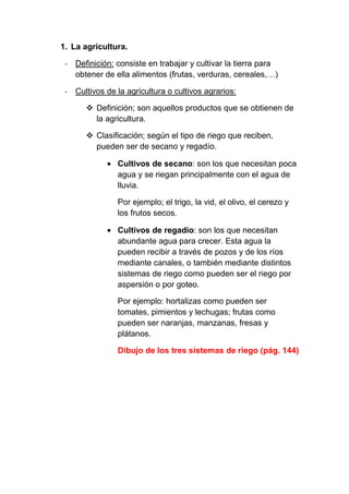 1. La agricultura.

 - Definición: consiste en trabajar y cultivar la tierra para
   obtener de ella alimentos (frutas, ve...