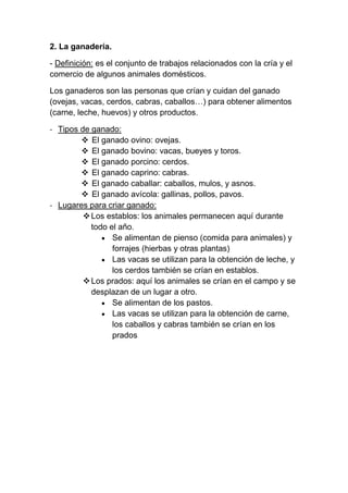 2. La ganadería.

- Definición: es el conjunto de trabajos relacionados con la cría y el
comercio de algunos animales domé...