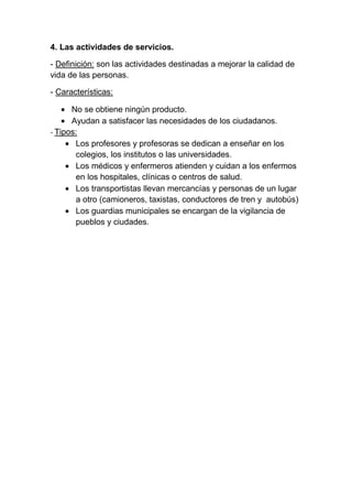 4. Las actividades de servicios.

- Definición: son las actividades destinadas a mejorar la calidad de
vida de las persona...