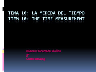 TEMA 10: LA MEDIDA DEL TIEMPO
ITEM 10: THE TIME MEASUREMENT
 