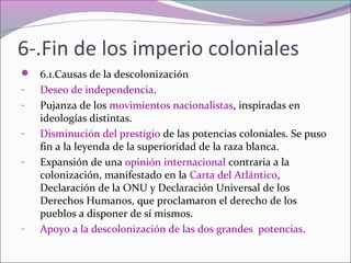 7-.Descolonización y Tercer Mundo
7.2. Neocolonialismo, una herencia colonial
Consiste en que los nuevos Estados mantuvie...