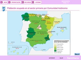 INICIO

PRESENTACIÓN

RECURSOS

GEOGRAFÍA
TEMA 10

INTERNET

Población ocupada en el sector primario por Comunidad Autónoma

Doc.4
ANTERIOR

SALIR

Santillana

 