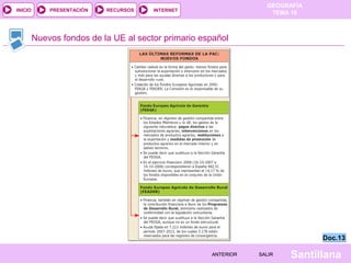 INICIO

PRESENTACIÓN

RECURSOS

GEOGRAFÍA
TEMA 10

INTERNET

Nuevos fondos de la UE al sector primario español

Doc.13
ANTERIOR

SALIR

Santillana

 
