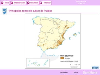 INICIO

PRESENTACIÓN

RECURSOS

GEOGRAFÍA
TEMA 10

INTERNET

Principales zonas de cultivo de frutales

Doc.21
ANTERIOR

SALIR

Santillana

 