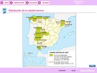 INICIO

PRESENTACIÓN

RECURSOS

GEOGRAFÍA
TEMA 10

INTERNET

Distribución de la cabaña bovina

Doc.28
ANTERIOR

SALIR

Santillana

 