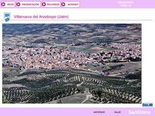 INICIO

PRESENTACIÓN

RECURSOS

GEOGRAFÍA
TEMA 10

INTERNET

Villanueva del Arzobispo (Jaén)

Doc.40
ANTERIOR

SALIR

Santillana

 