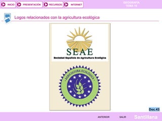 INICIO

PRESENTACIÓN

RECURSOS

GEOGRAFÍA
TEMA 10

INTERNET

Logos relacionados con la agricultura ecológica

Doc.43
ANTERIOR

SALIR

Santillana

 
